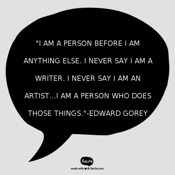 Edward Gorey Quote